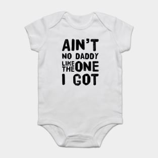 Aint no daddy like the one I got design for dad Baby Bodysuit